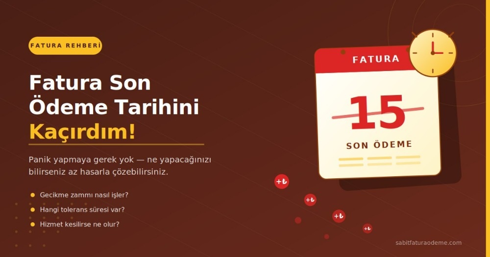 Fatura Son Ödeme Tarihini Kaçırdım, Ne Yapmalıyım?